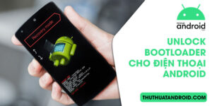 unlock bootloader cho điện thoại android