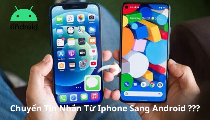 Hướng Dẫn Chuyển Tin Nhắn Từ Iphone Sang Android