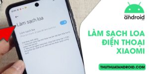 làm sạch loa điện thoại Xiaomi