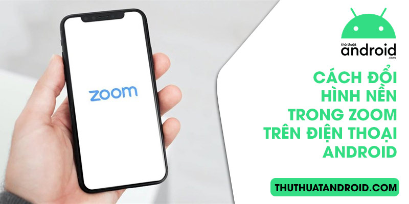 cách đổi hình nền trong Zoom trên điện thoại Android