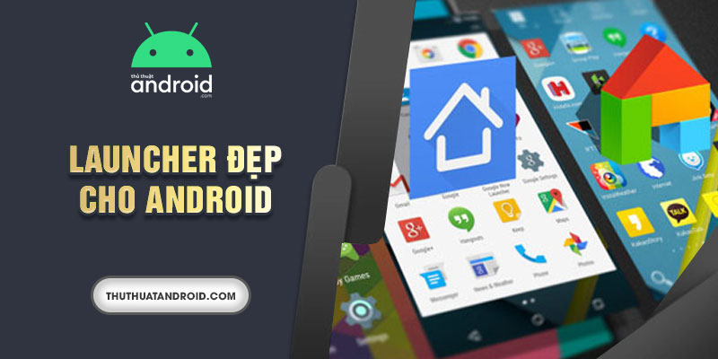 Launcher đẹp cho Android