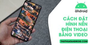 cách đặt hình nền điện thoại bằng video