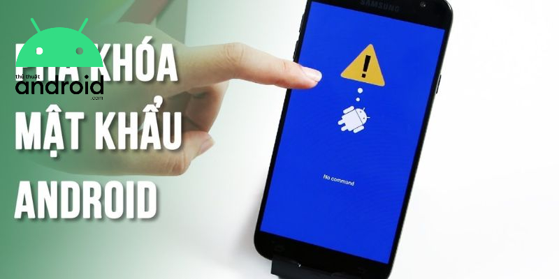 phá mật khẩu android không mất dữ liệu