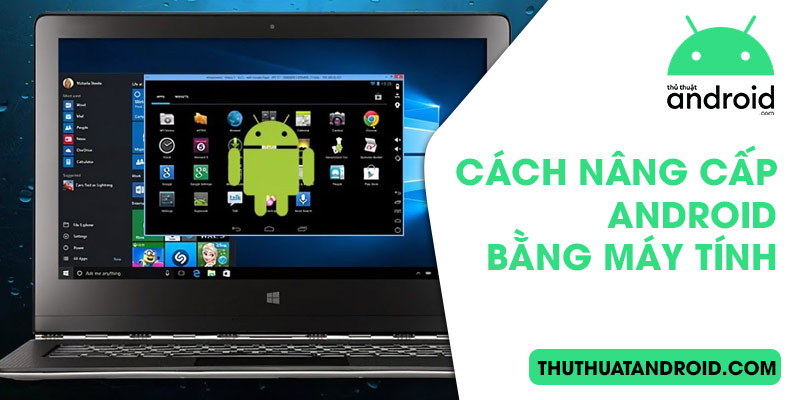 cách nâng cấp android bằng máy tính